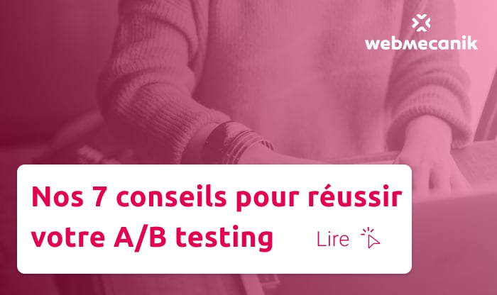 Nos 7 Conseils Pour Réussir Votre A/B Testing - Webmecanik